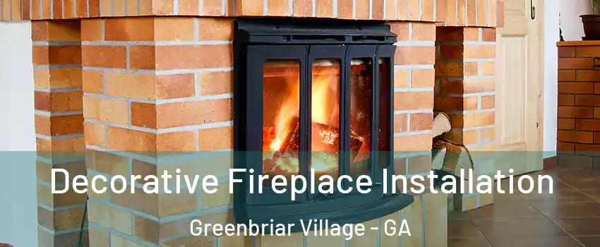Decorative Fireplace Installation Greenbriar Village - GA