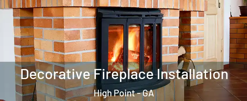Decorative Fireplace Installation High Point - GA