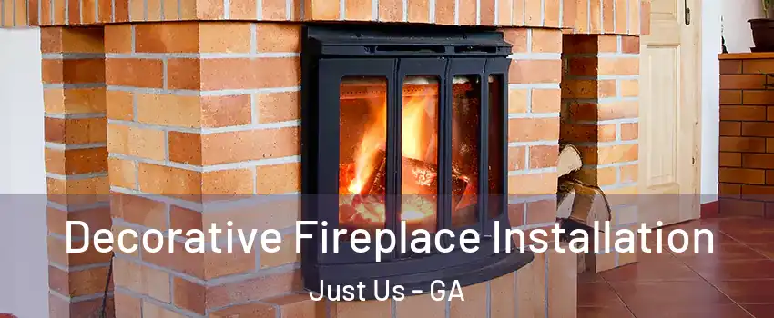 Decorative Fireplace Installation Just Us - GA