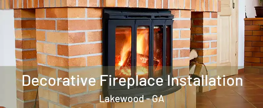 Decorative Fireplace Installation Lakewood - GA