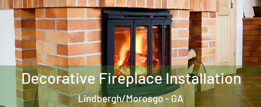 Decorative Fireplace Installation Lindbergh/Morosgo - GA