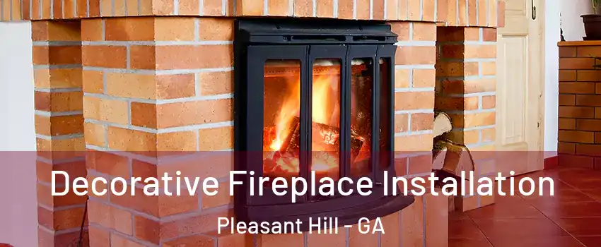 Decorative Fireplace Installation Pleasant Hill - GA