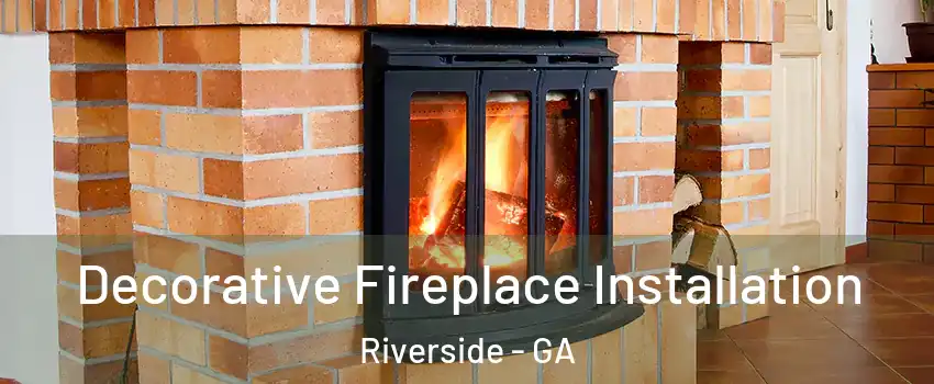 Decorative Fireplace Installation Riverside - GA