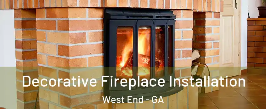 Decorative Fireplace Installation West End - GA