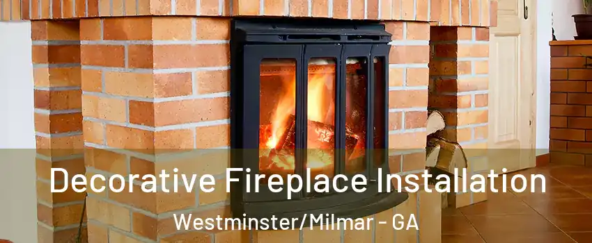 Decorative Fireplace Installation Westminster/Milmar - GA