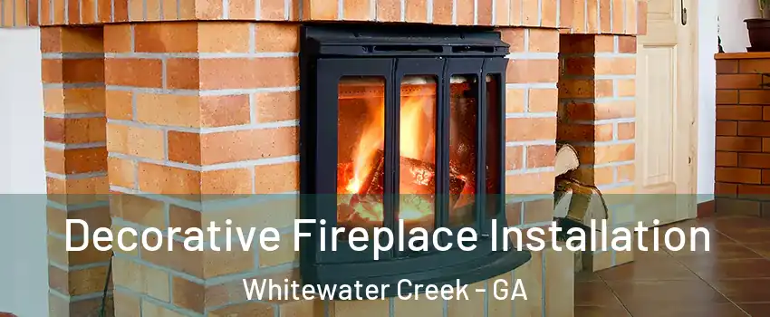 Decorative Fireplace Installation Whitewater Creek - GA