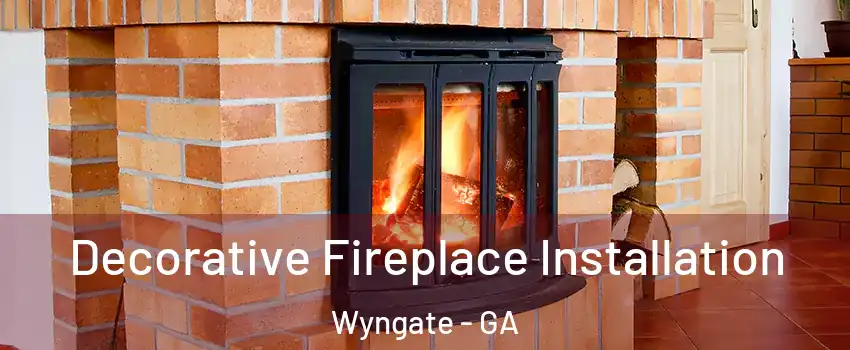 Decorative Fireplace Installation Wyngate - GA