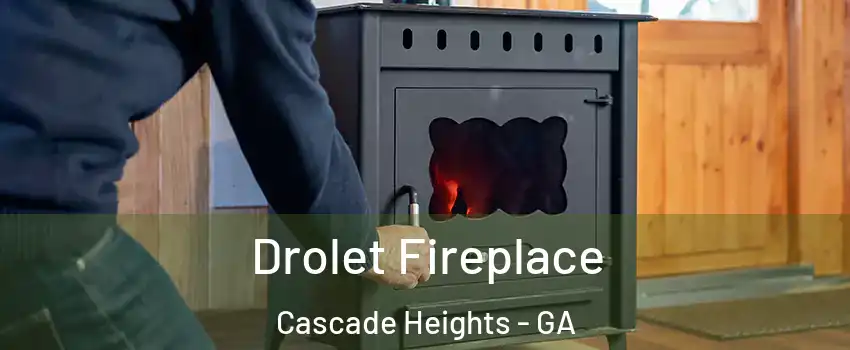 Drolet Fireplace Cascade Heights - GA