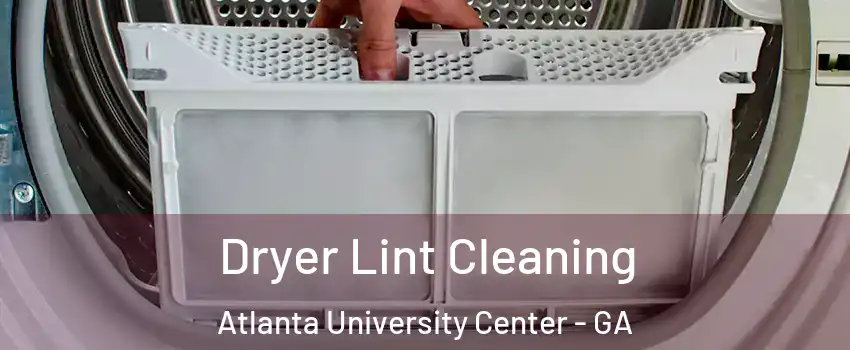 Dryer Lint Cleaning Atlanta University Center - GA