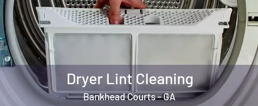 Dryer Lint Cleaning Bankhead Courts - GA