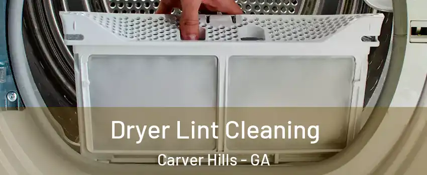 Dryer Lint Cleaning Carver Hills - GA