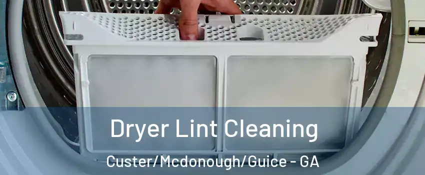 Dryer Lint Cleaning Custer/Mcdonough/Guice - GA