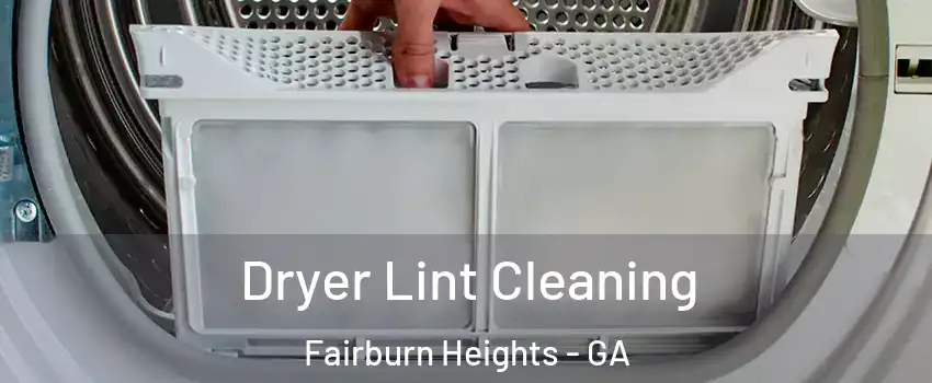 Dryer Lint Cleaning Fairburn Heights - GA