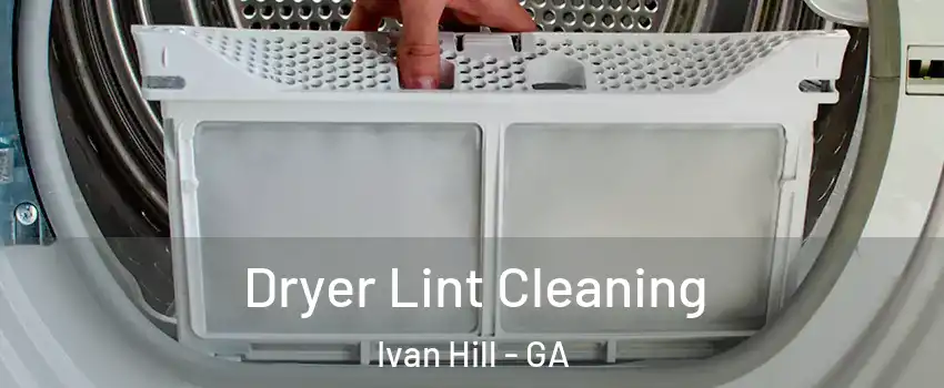 Dryer Lint Cleaning Ivan Hill - GA