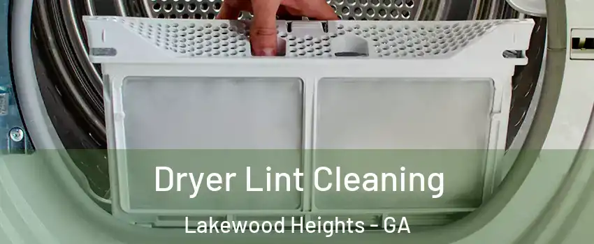 Dryer Lint Cleaning Lakewood Heights - GA
