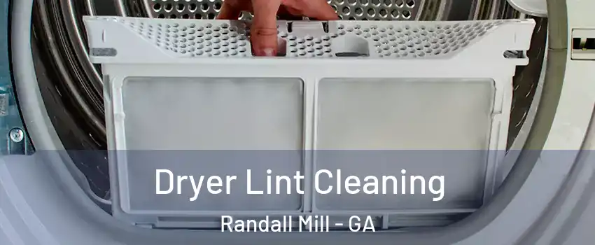 Dryer Lint Cleaning Randall Mill - GA
