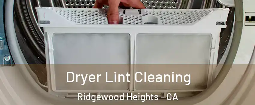 Dryer Lint Cleaning Ridgewood Heights - GA