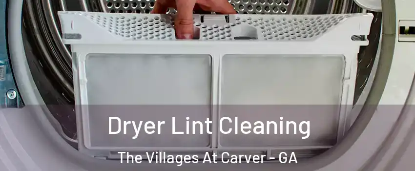 Dryer Lint Cleaning The Villages At Carver - GA