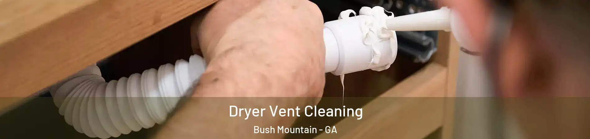 Dryer Vent Cleaning Bush Mountain - GA