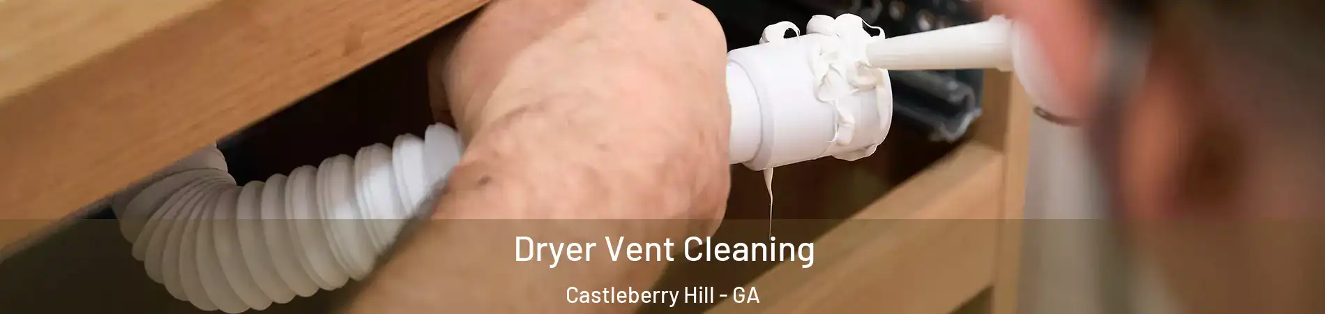 Dryer Vent Cleaning Castleberry Hill - GA