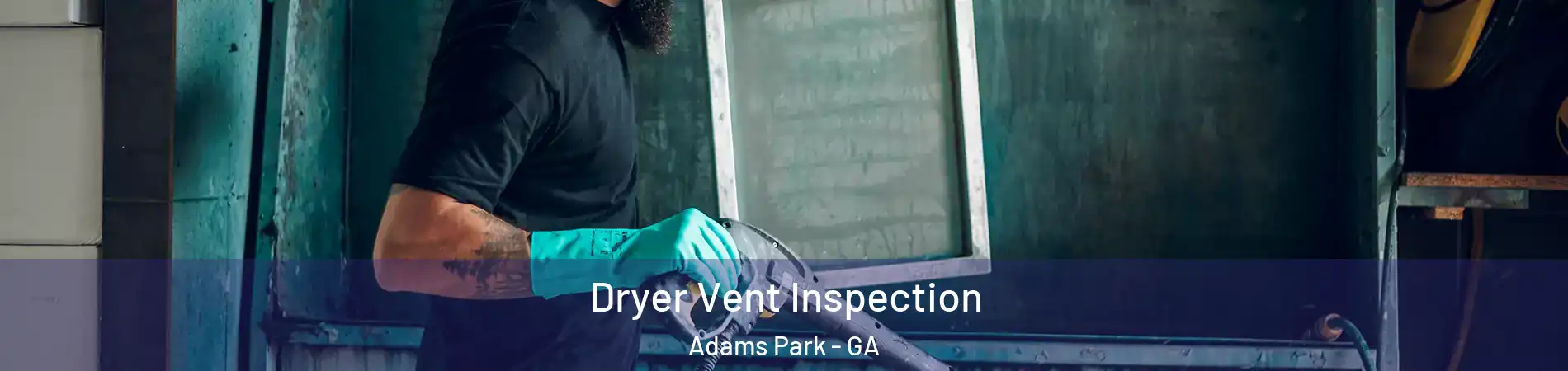 Dryer Vent Inspection Adams Park - GA