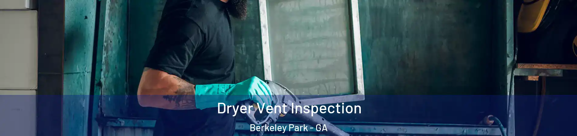 Dryer Vent Inspection Berkeley Park - GA