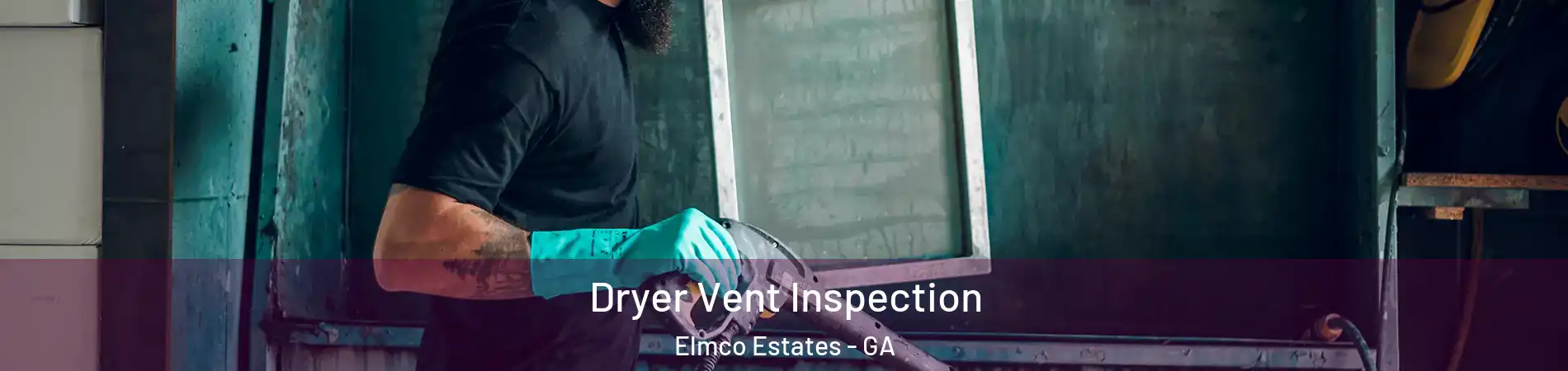 Dryer Vent Inspection Elmco Estates - GA