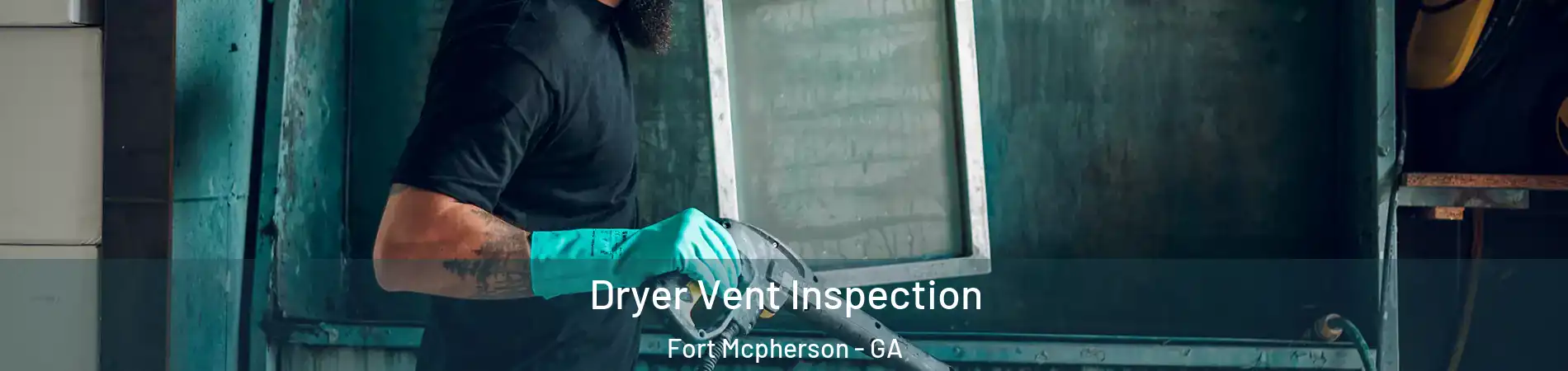 Dryer Vent Inspection Fort Mcpherson - GA