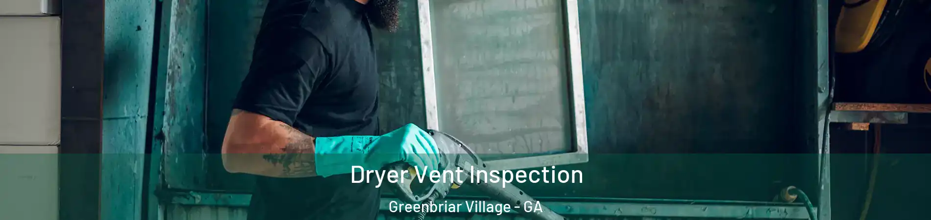Dryer Vent Inspection Greenbriar Village - GA