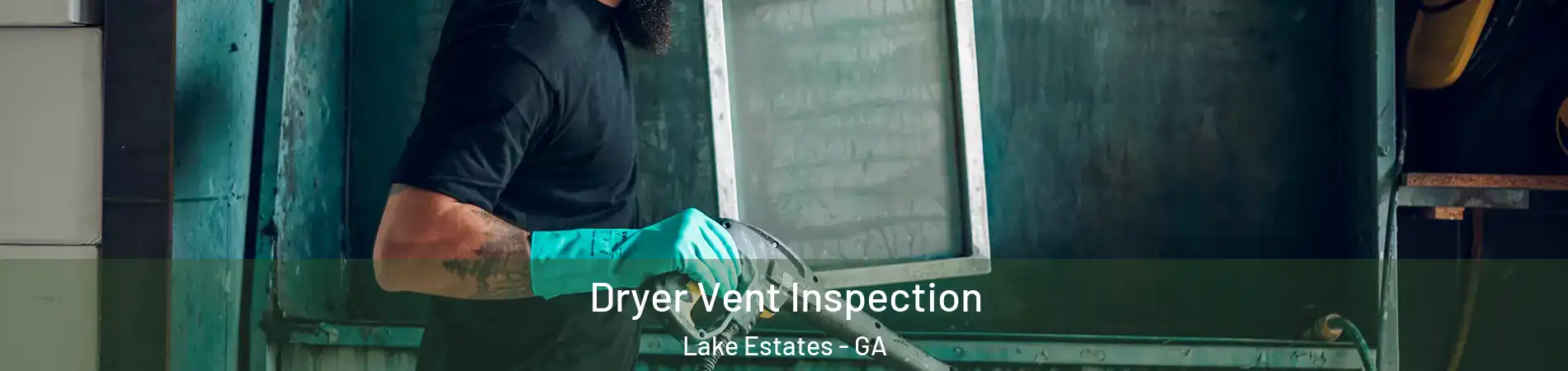 Dryer Vent Inspection Lake Estates - GA