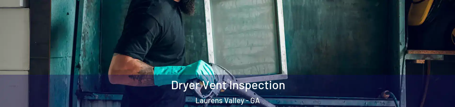 Dryer Vent Inspection Laurens Valley - GA