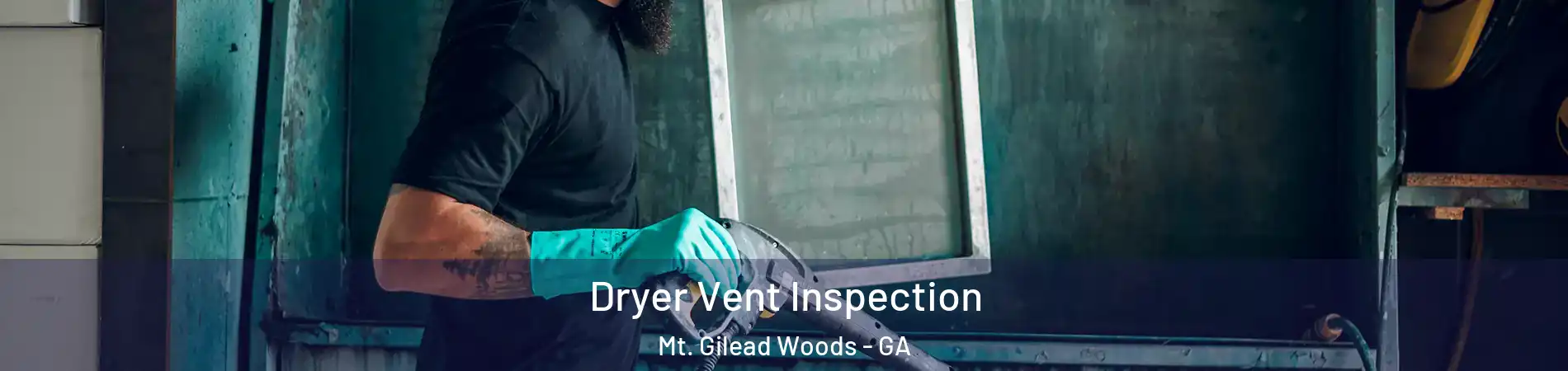 Dryer Vent Inspection Mt. Gilead Woods - GA