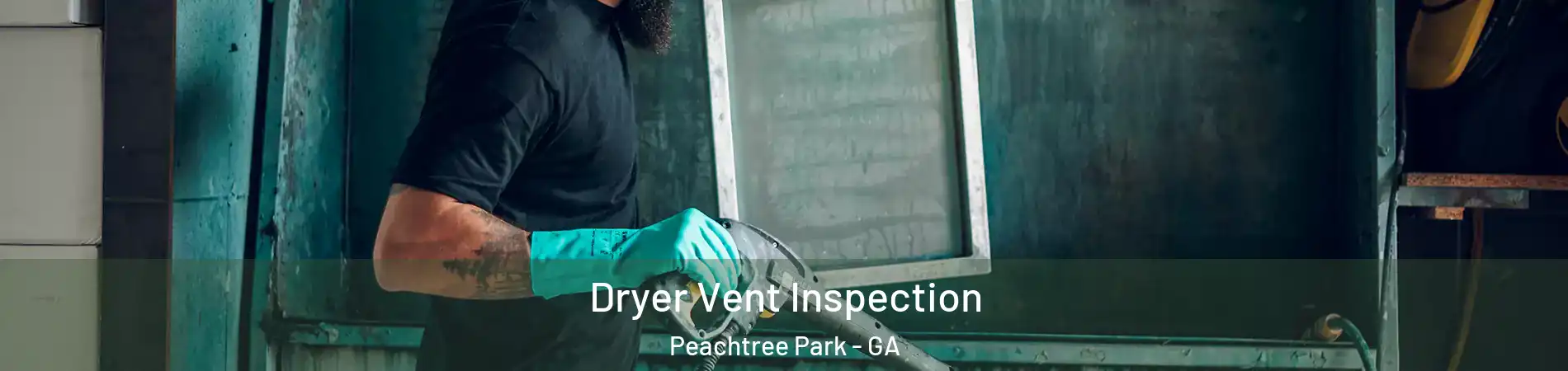 Dryer Vent Inspection Peachtree Park - GA