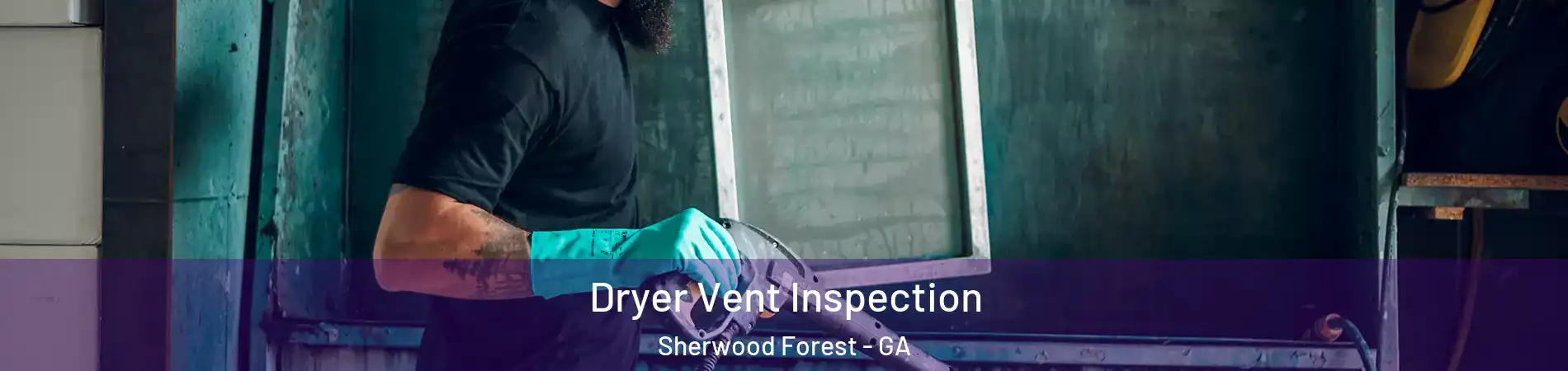 Dryer Vent Inspection Sherwood Forest - GA