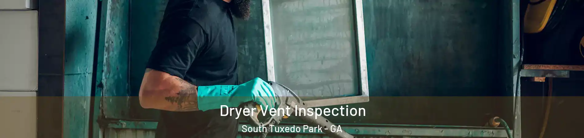 Dryer Vent Inspection South Tuxedo Park - GA