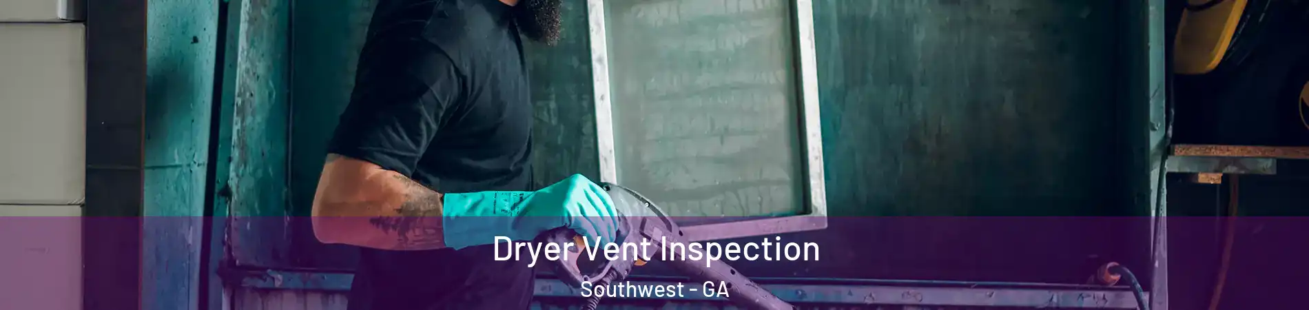 Dryer Vent Inspection Southwest - GA