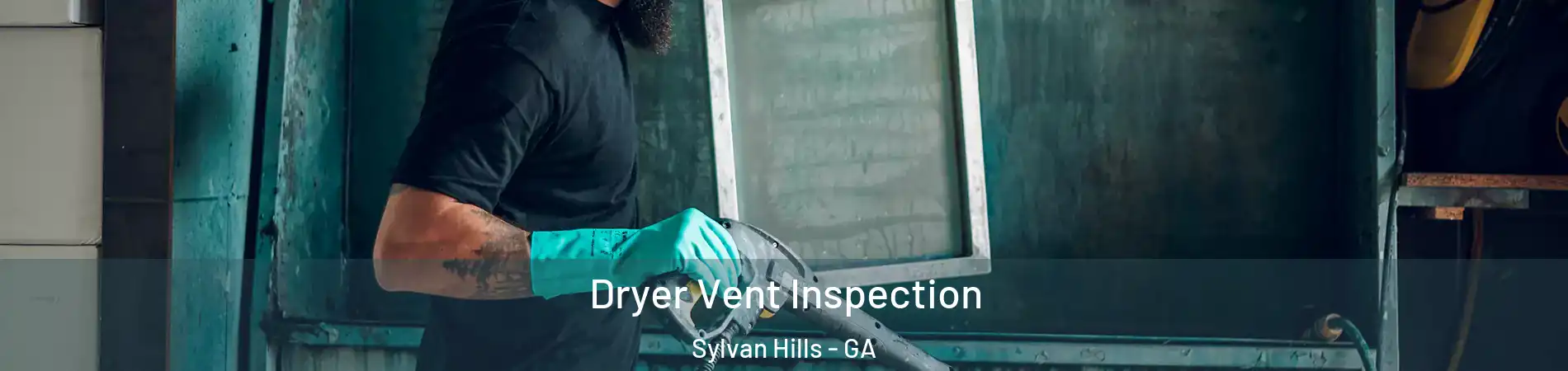 Dryer Vent Inspection Sylvan Hills - GA