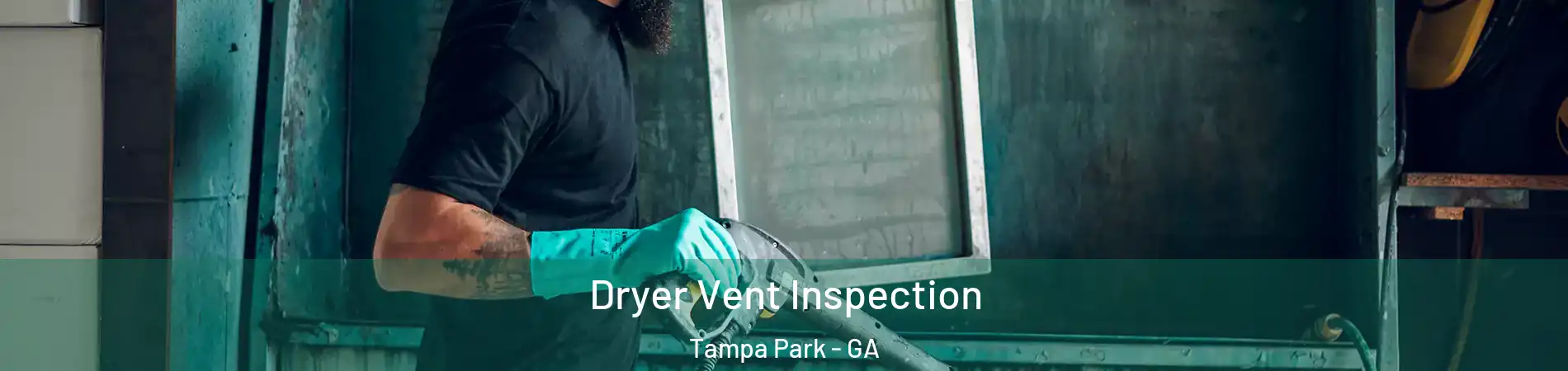 Dryer Vent Inspection Tampa Park - GA