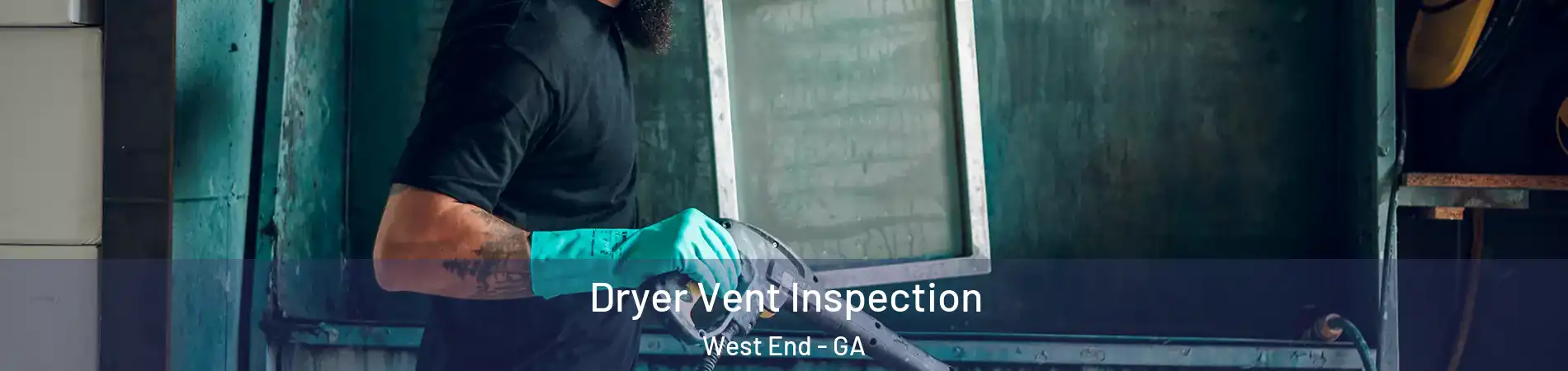 Dryer Vent Inspection West End - GA