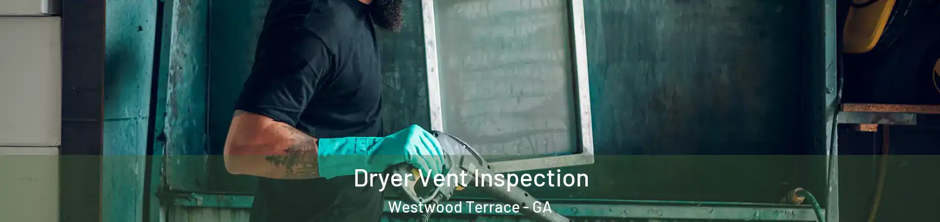 Dryer Vent Inspection Westwood Terrace - GA