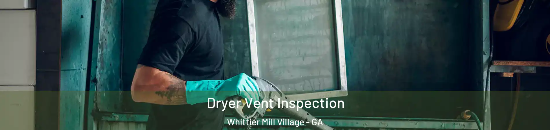 Dryer Vent Inspection Whittier Mill Village - GA