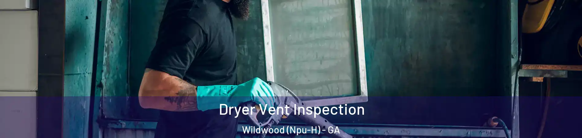 Dryer Vent Inspection Wildwood (Npu-H) - GA