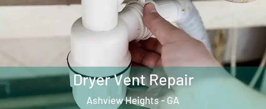 Dryer Vent Repair Ashview Heights - GA