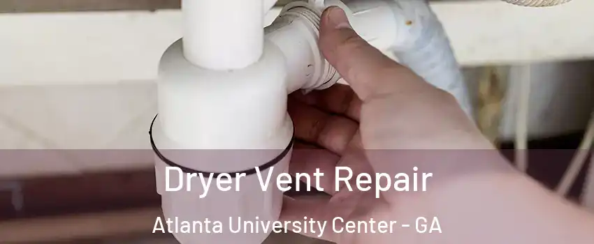 Dryer Vent Repair Atlanta University Center - GA