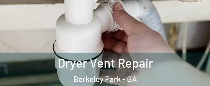 Dryer Vent Repair Berkeley Park - GA