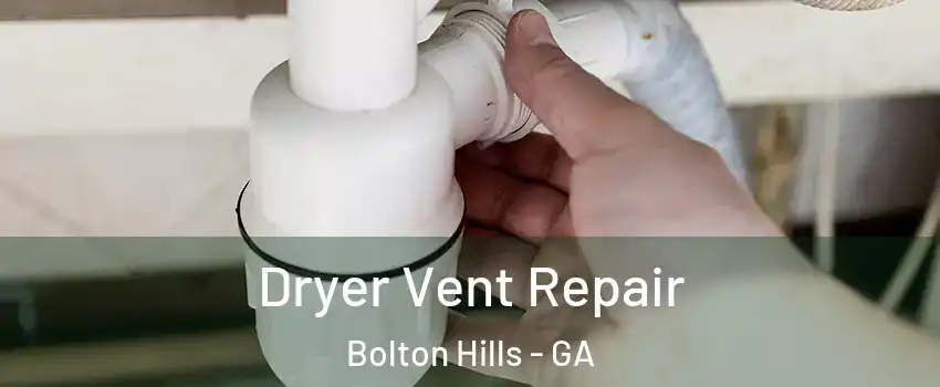 Dryer Vent Repair Bolton Hills - GA