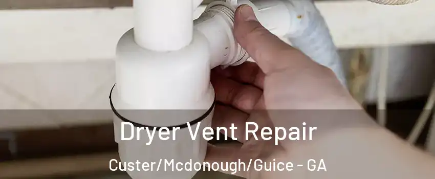 Dryer Vent Repair Custer/Mcdonough/Guice - GA
