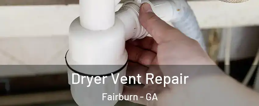 Dryer Vent Repair Fairburn - GA