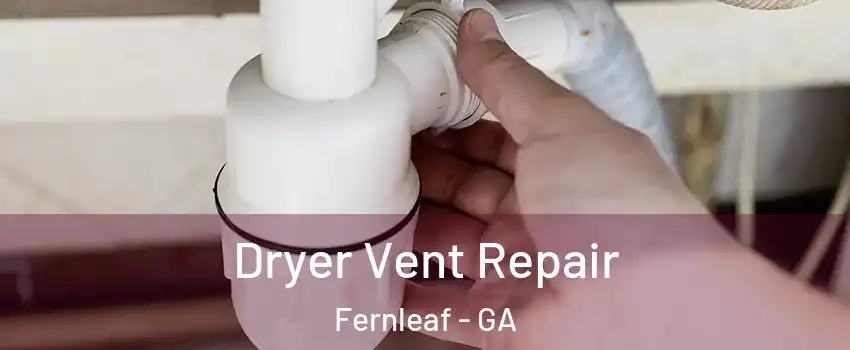Dryer Vent Repair Fernleaf - GA