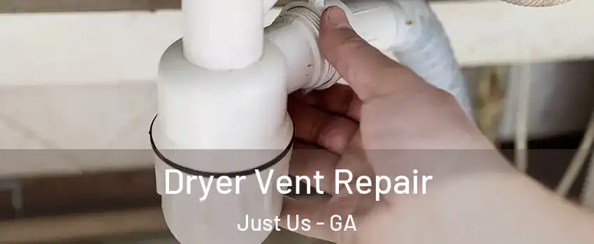 Dryer Vent Repair Just Us - GA